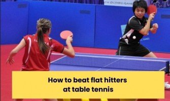 How to beat flat hitters at table tennis