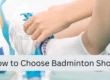 How to Choose Badminton Shoe 1140x400 1