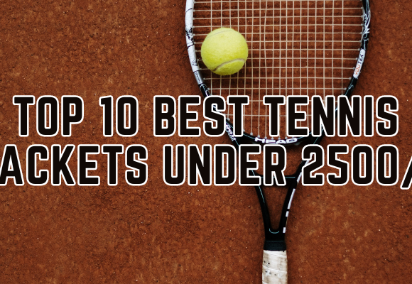 top 10 tennis rackets