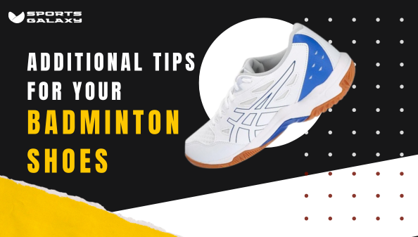 Additional Tips for Your Badminton Shoes