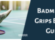 Badminton Grips Buying Guide