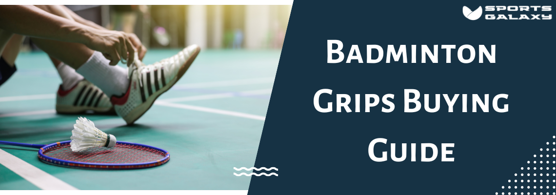 Badminton Grips Buying Guide