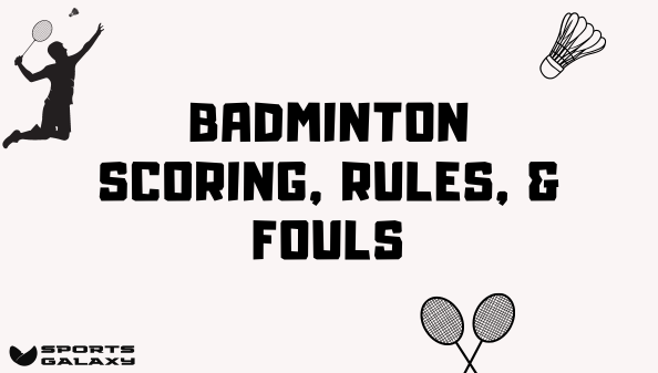 Badminton Scoring, Rules, & Fouls​