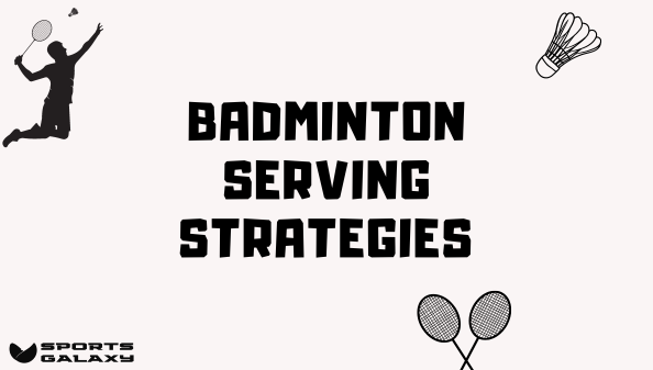 Badminton Serving Strategies​