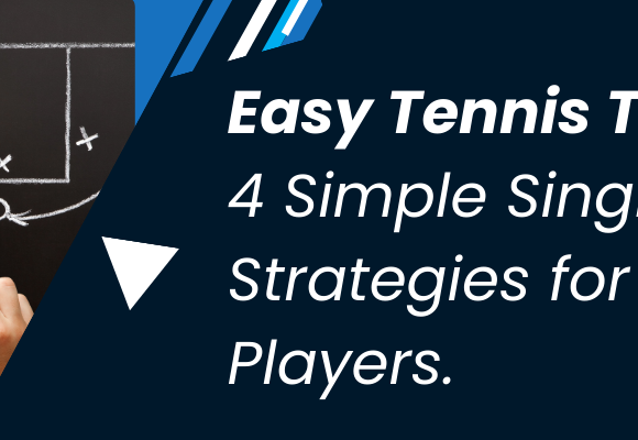 Easy Tennis Tactics 4 Simple Singles Strategies for Club Players.