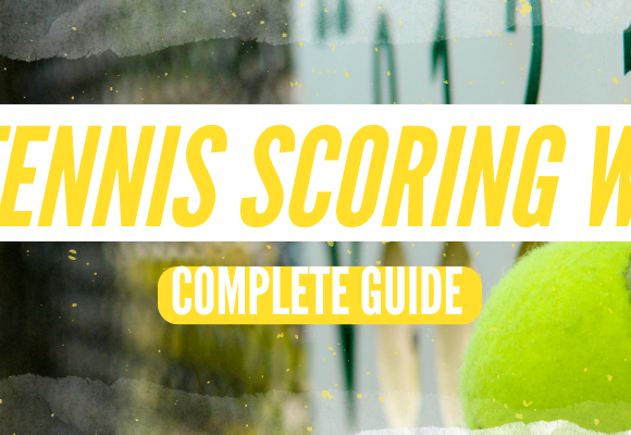 How Tennis Scoring Works Complete Guide