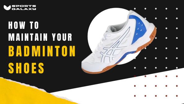 How to Maintain Your Badminton Shoes