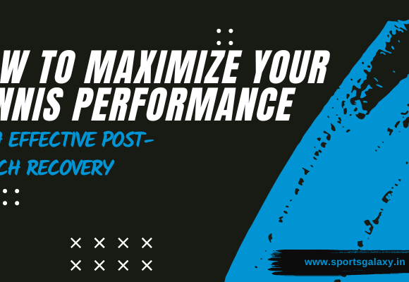 How to Maximize Your Tennis Performance with Effective Post Match Recovery