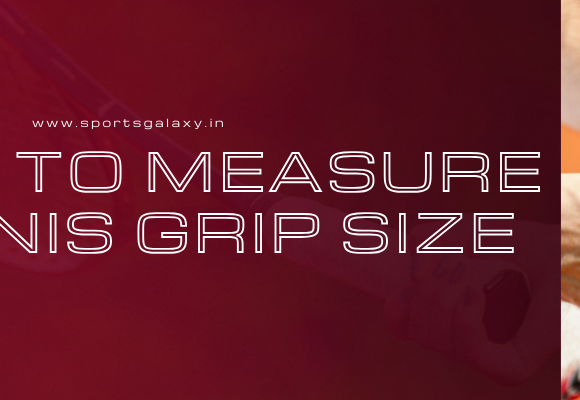 How to Measure Tennis Grip Size