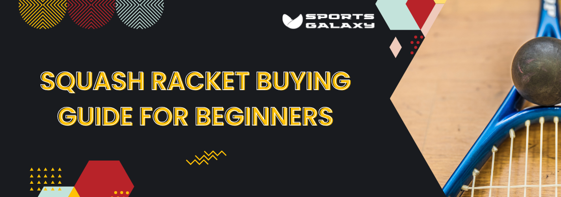 Squash Racket Buying Guide for Beginners