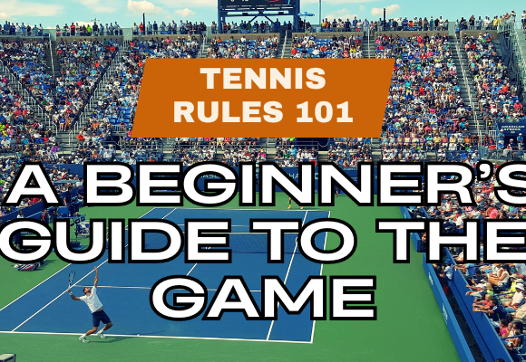 Tennis Rules 101 A Beginner’s Guide to the Game