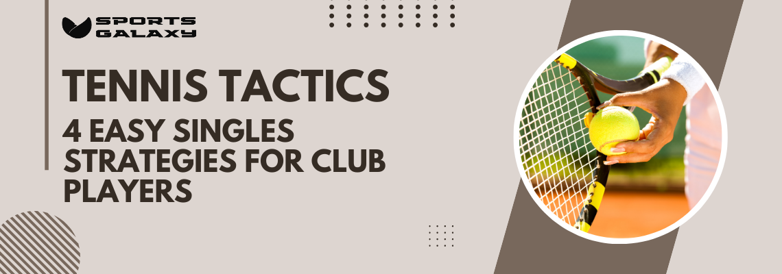 Tennis Tactics 4 Easy Singles Strategies for Club Players