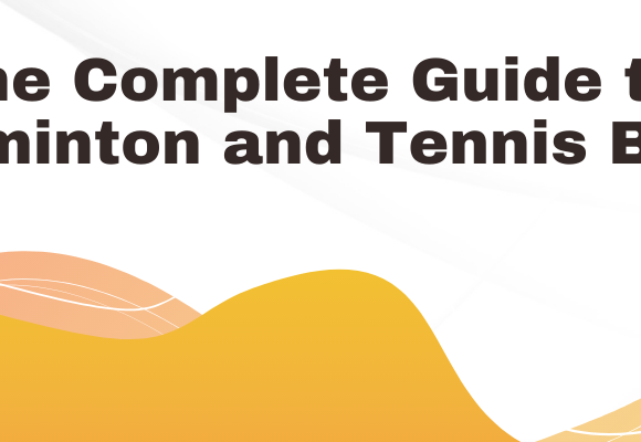 The Complete Guide to Badminton and Tennis Bags