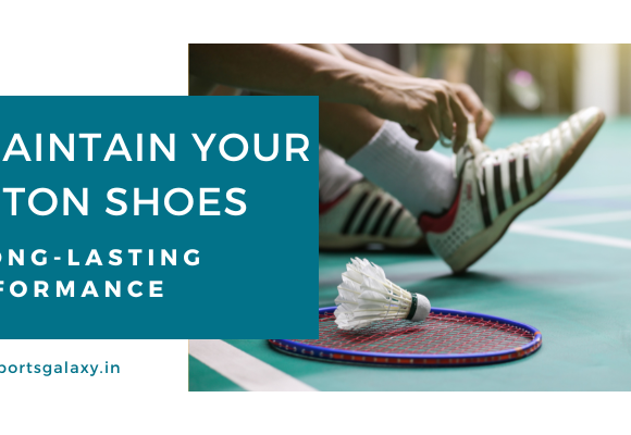 Ultimate Guide How to Maintain Your Badminton Shoes for Long Lasting Performance