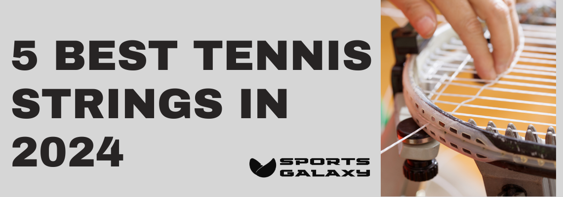 5 Best Tennis Strings in 2024