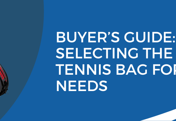 Buyer’s Guide Selecting the Best Tennis Bag for Your Needs