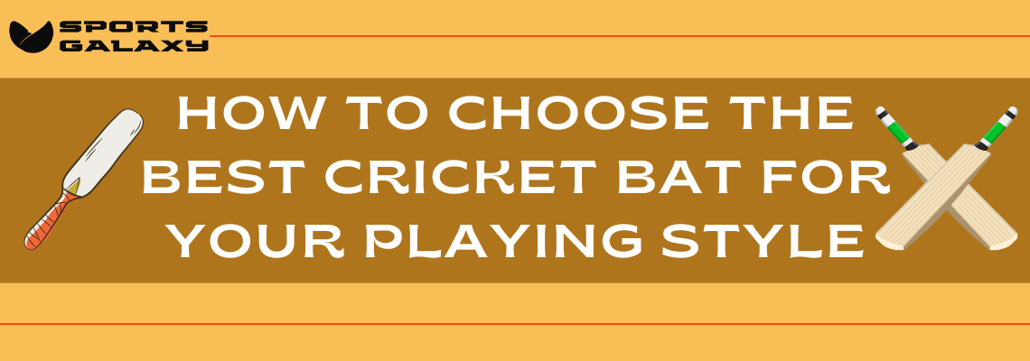 How to Choose the Best Cricket Bat for Your Playing Style (1)