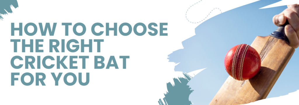 How to Choose the Right Cricket Bat for You - 2024 Ultimate Guide