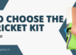 How to choose the best cricket kit A complete guide