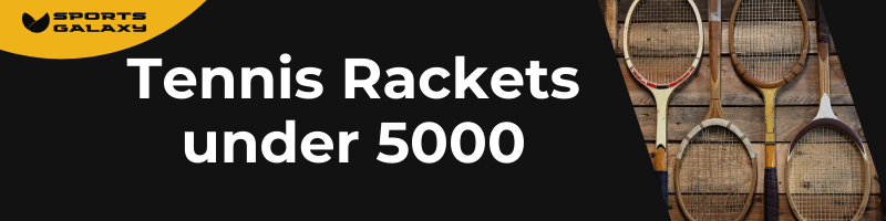 best tennis rackets under 5000