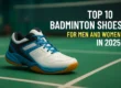 Top 10 Badminton Shoes for Men and Women in 2025