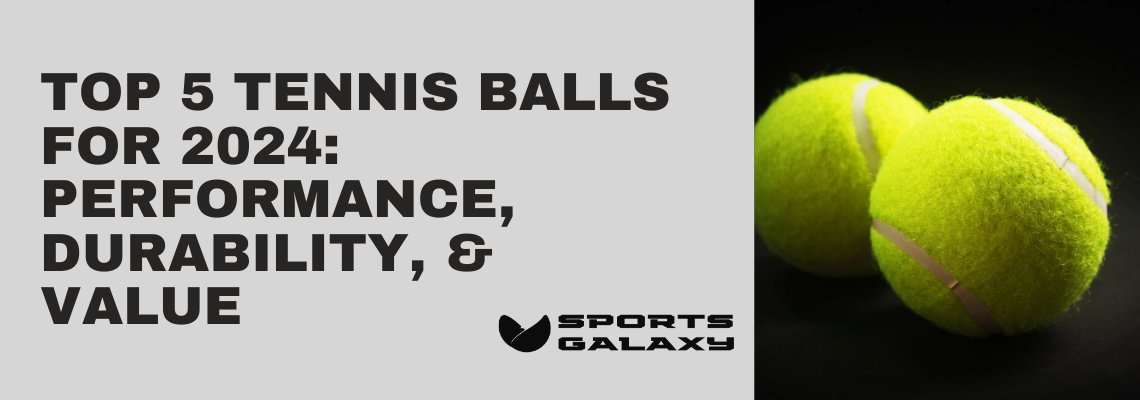 Top 5 Tennis Balls For 2024 Performance, Durability, And Value