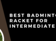 best badminton racket for intermediate players