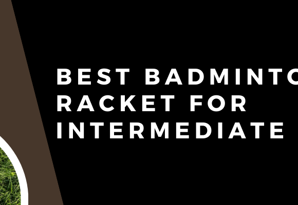 best badminton racket for intermediate players