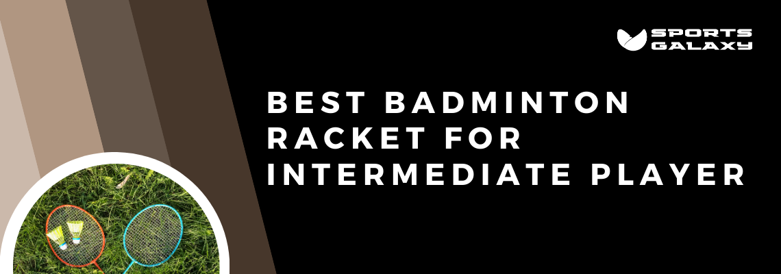 best badminton racket for intermediate players