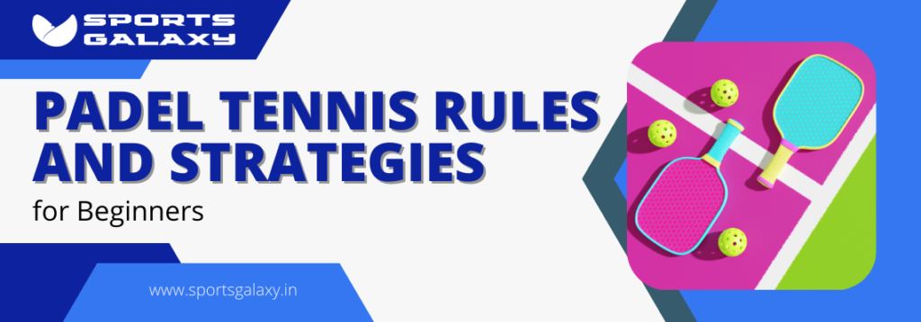 Padel Tennis Rules and Strategies for Beginners