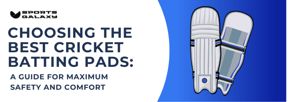 Choosing the Best Cricket Batting Pads for Safety and Comfort | Sport Galaxy