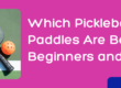 Which Pickleball Paddles Are Best for Beginners and Pros