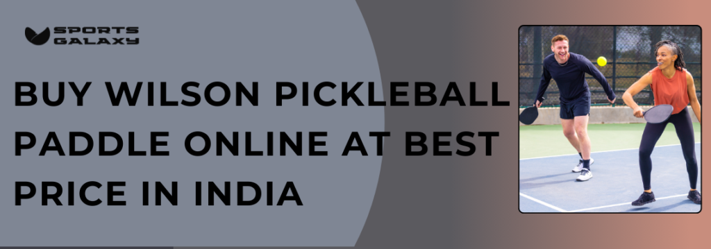 buy Wilson pickleball paddle online at best price in india sports galaxy