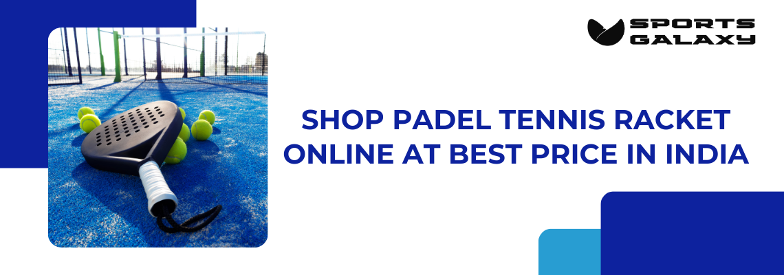 SHOP PADEL TENNIS RACKET ONLINE AT BEST PRICE IN INDIA