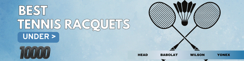BEST TENNIS RACQUETS UNDER 10000