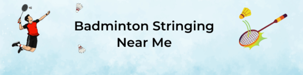 Badminton Stringing Near Me