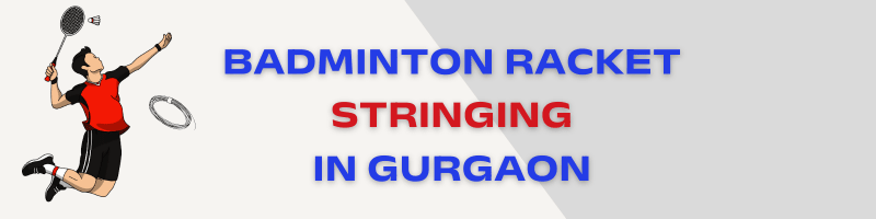Badminton Racket Stringing in Gurgaon