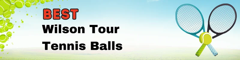 Best Wilson Tour Tennis Balls