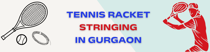 Tennis Racket Stringing in Gurgaon