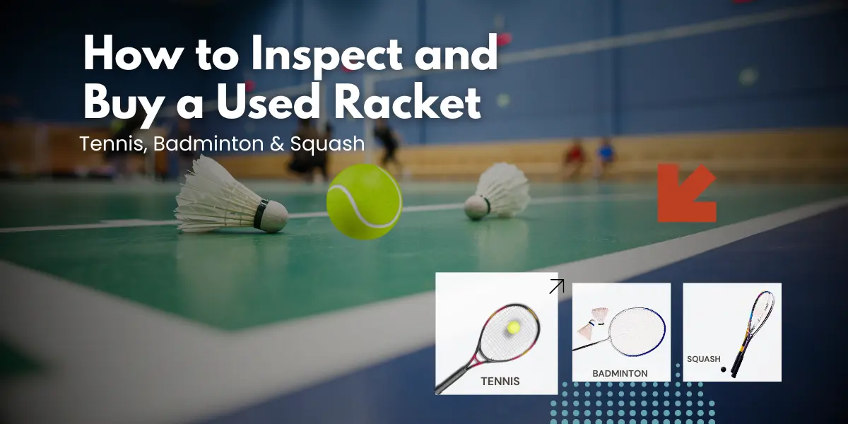 How to Inspect and Buy a Used Racket