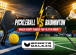 Pickleball vs badminton india comparison - paddle and racket for Indian players 2026