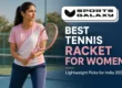 BEST TENNIS RACKET FOR WOMEN